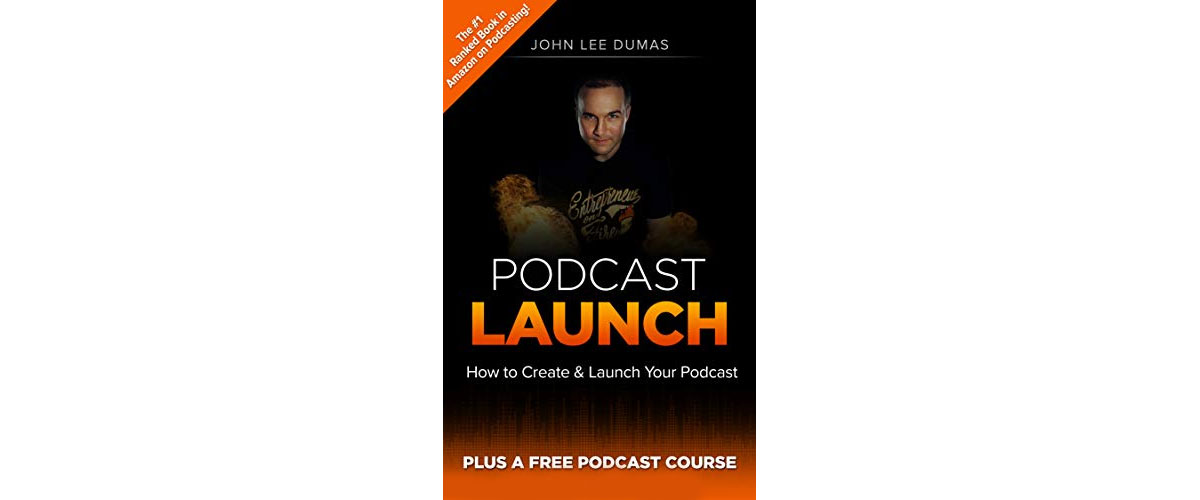 Podcast Launch: How to Create & Launch Your Podcast by Lohn Lee Dumas