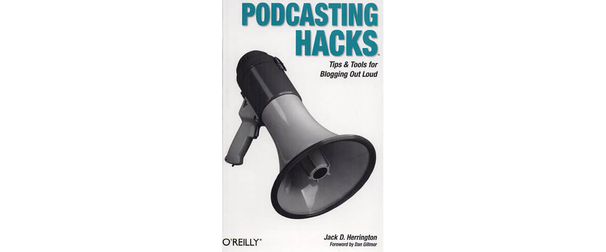 Podcasting Hacks: Tips and Tools for Blogging Out Loud by Jack Herrington